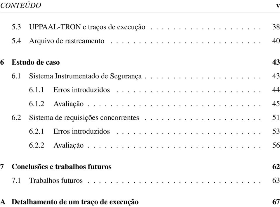 2 Sistema de requisições concorrentes..................... 51 6.2.1 Erros introduzidos.......................... 53 6.2.2 Avaliação.