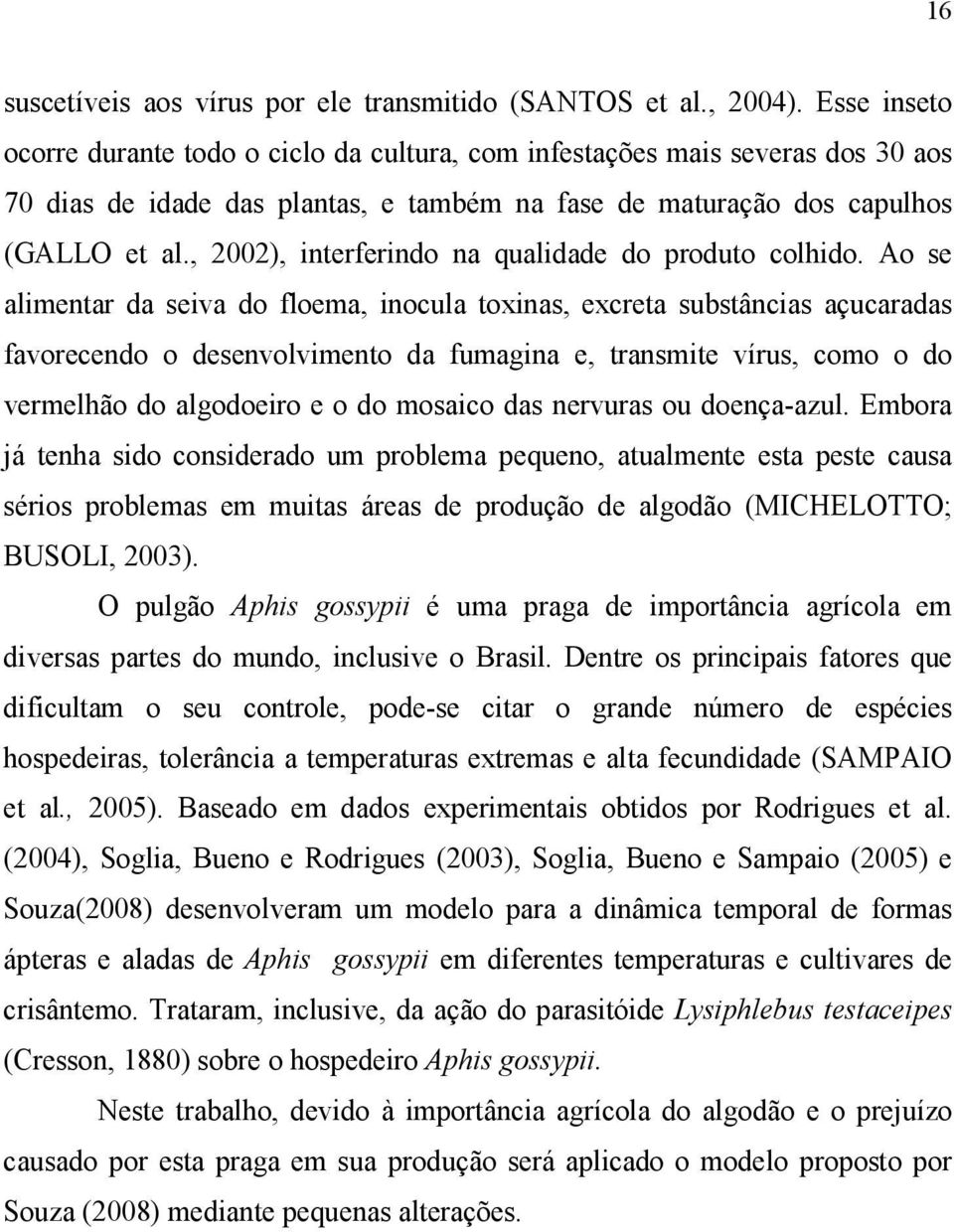 , 2002), interferindo na qualidade do produto colhido.