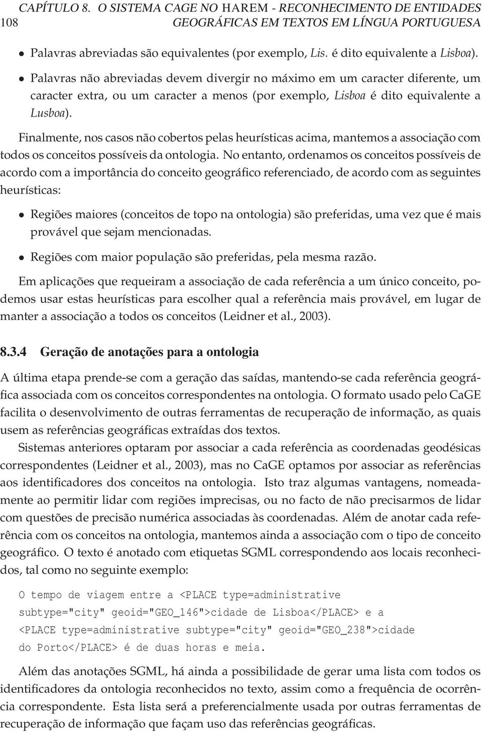 Finalmente, nos casos não cobertos pelas heurísticas acima, mantemos a associação com todos os conceitos possíveis da ontologia.