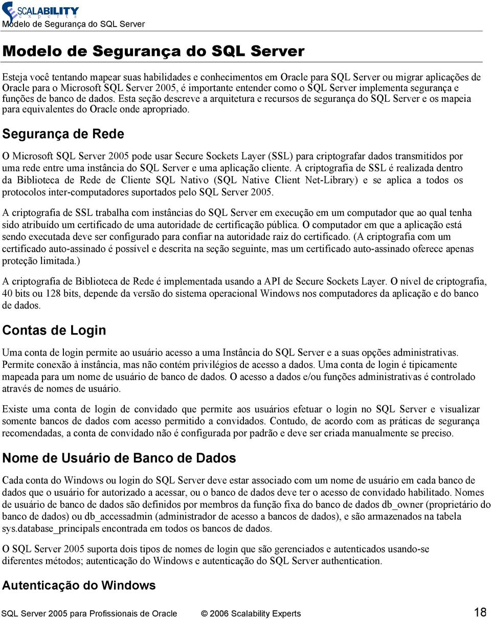 Esta seção descreve a arquitetura e recursos de segurança do SQL Server e os mapeia para equivalentes do Oracle onde apropriado.