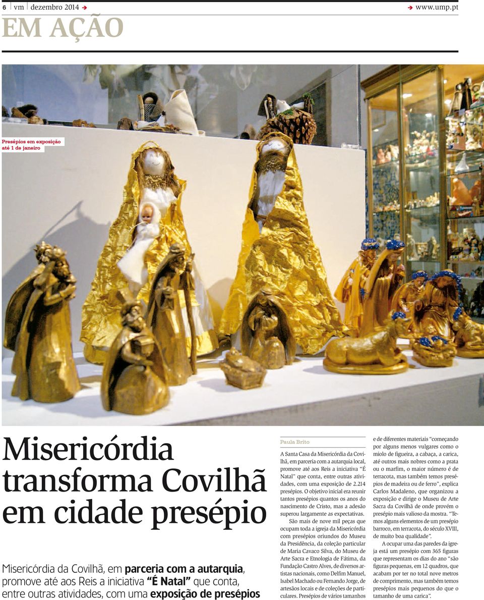 que conta, entre outras atividades, com uma exposição de presépios Paula Brito A Santa Casa da Misericórdia da Covilhã, em parceria com a autarquia local, promove até aos Reis a iniciativa É Natal