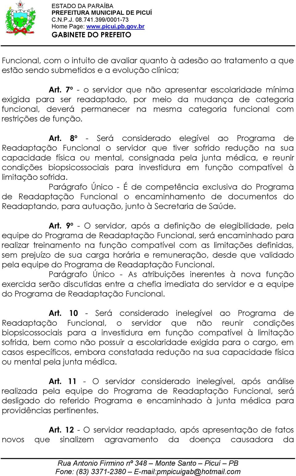 Art. 8º - Será considerado elegível ao Programa de Readaptação Funcional o servidor que tiver sofrido redução na sua capacidade física ou mental, consignada pela junta médica, e reunir condições