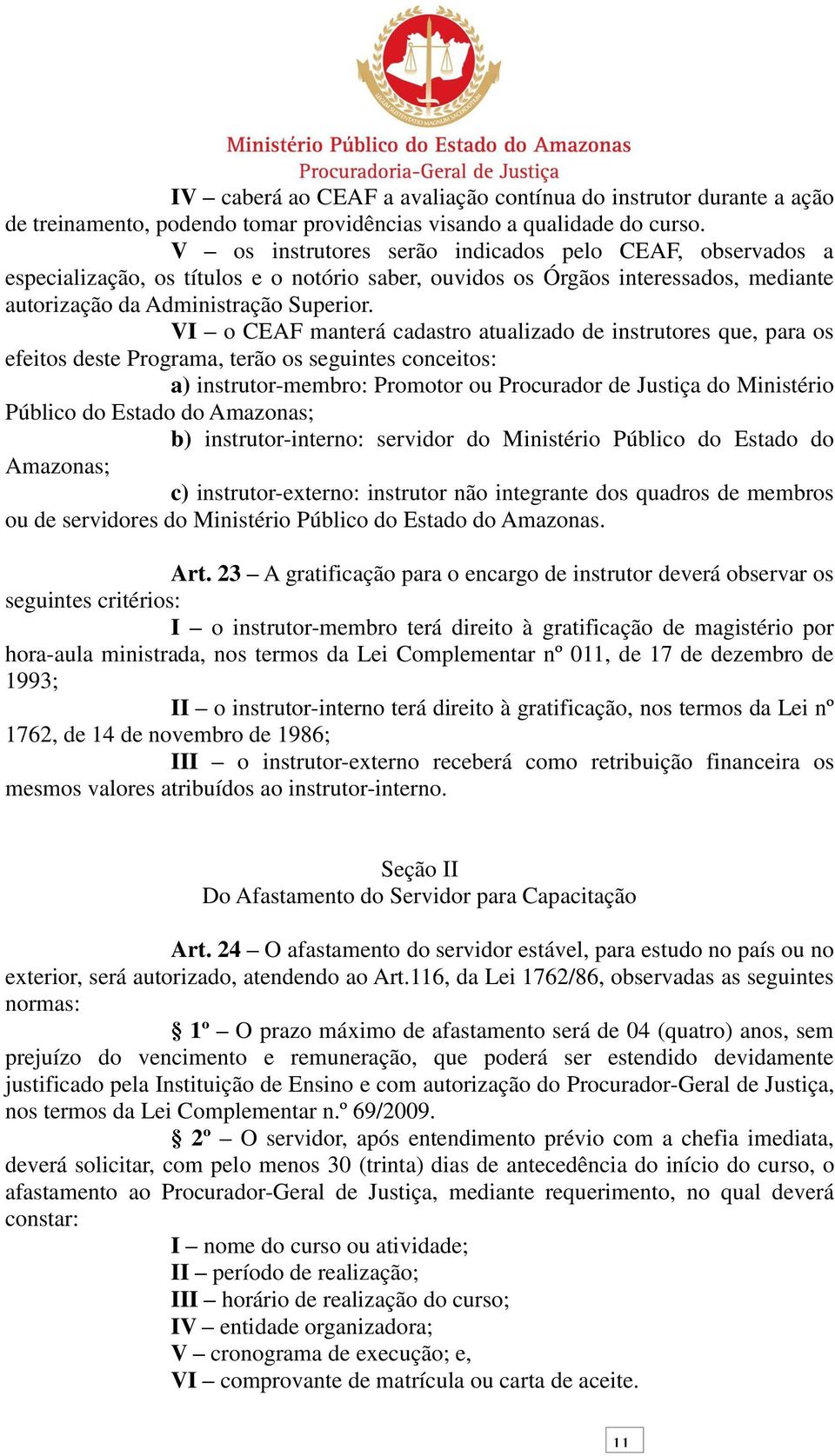 VI o CEAF manterá cadastro atualizado de instrutores que, para os efeitos deste Programa, terão os seguintes conceitos: a) instrutor-membro: Promotor ou Procurador de Justiça do Ministério Público do