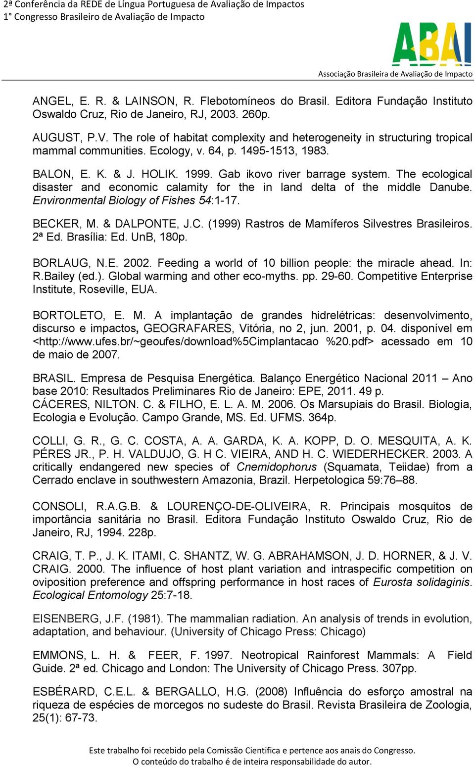 The ecological disaster and economic calamity for the in land delta of the middle Danube. Environmental Biology of Fishes 54:1-17. BECKER, M. & DALPONTE, J.C. (1999) Rastros de Mamíferos Silvestres Brasileiros.