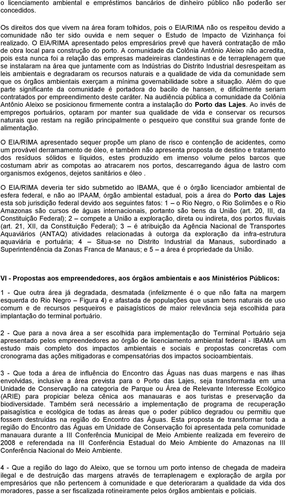 O EIA/RIMA apresentado pelos empresários prevê que haverá contratação de mão de obra local para construção do porto.