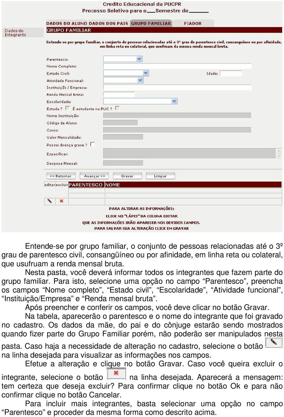 Para isto, selecione uma opção no campo Parentesco, preencha os campos Nome completo, Estado civil, Escolaridade, Atividade funcional, Instituição/Empresa e Renda mensal bruta.