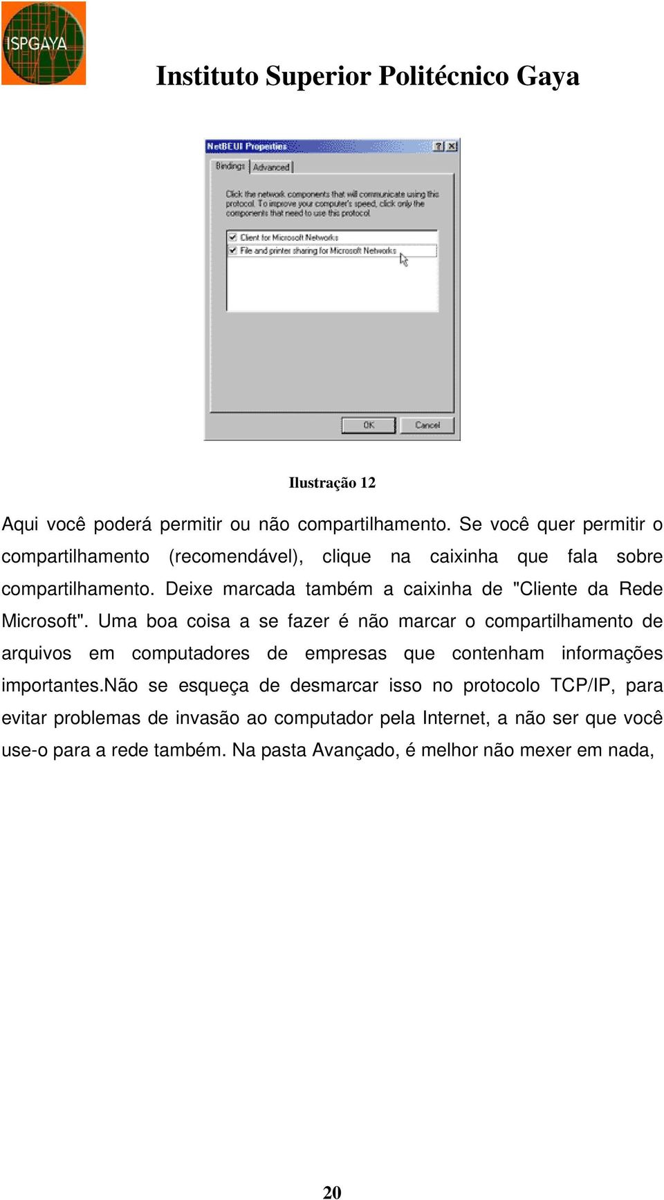 Deixe marcada também a caixinha de "Cliente da Rede Microsoft".