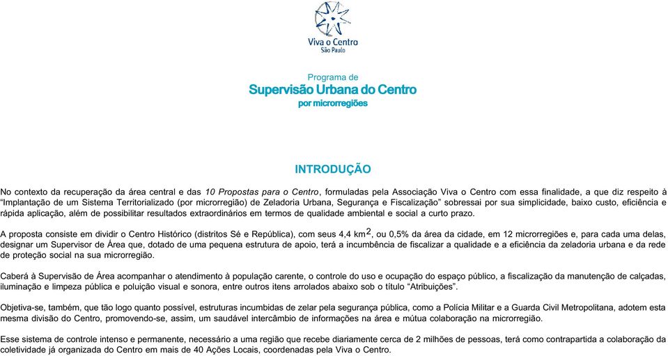 rápida aplicação, além de possibilitar resultados extraordinários em termos de qualidade ambiental e social a curto prazo.