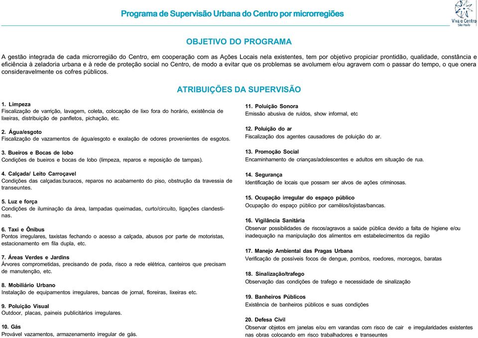 que onera consideravelmente os cofres públicos. ATRIBUIÇÕES DA SUPERVISÃO 1.