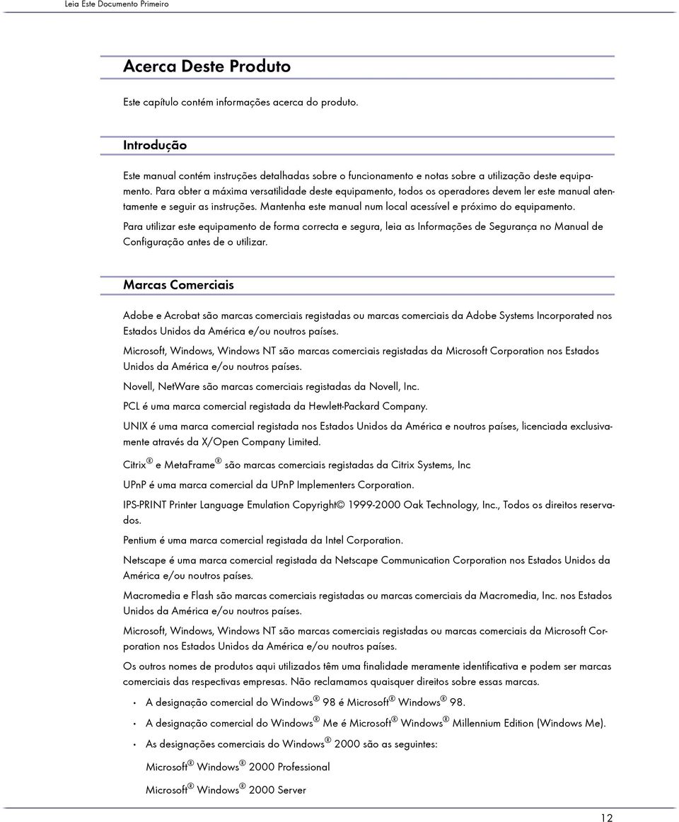 Para obter a máxima versatilidade deste equipamento, todos os operadores devem ler este manual atentamente e seguir as instruções. Mantenha este manual num local acessível e próximo do equipamento.