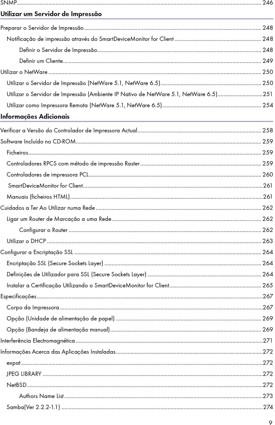 1, NetWare 6.5)...251 Utilizar como Impressora Remota (NetWare 5.1, NetWare 6.5)... 254 Informações Adicionais Verificar a Versão do Controlador de Impressora Actual... 258 Software Incluído no CD-ROM.