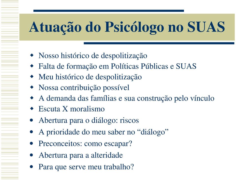 famílias e sua construção pelo vínculo Escuta X moralismo Abertura para o diálogo: riscos A