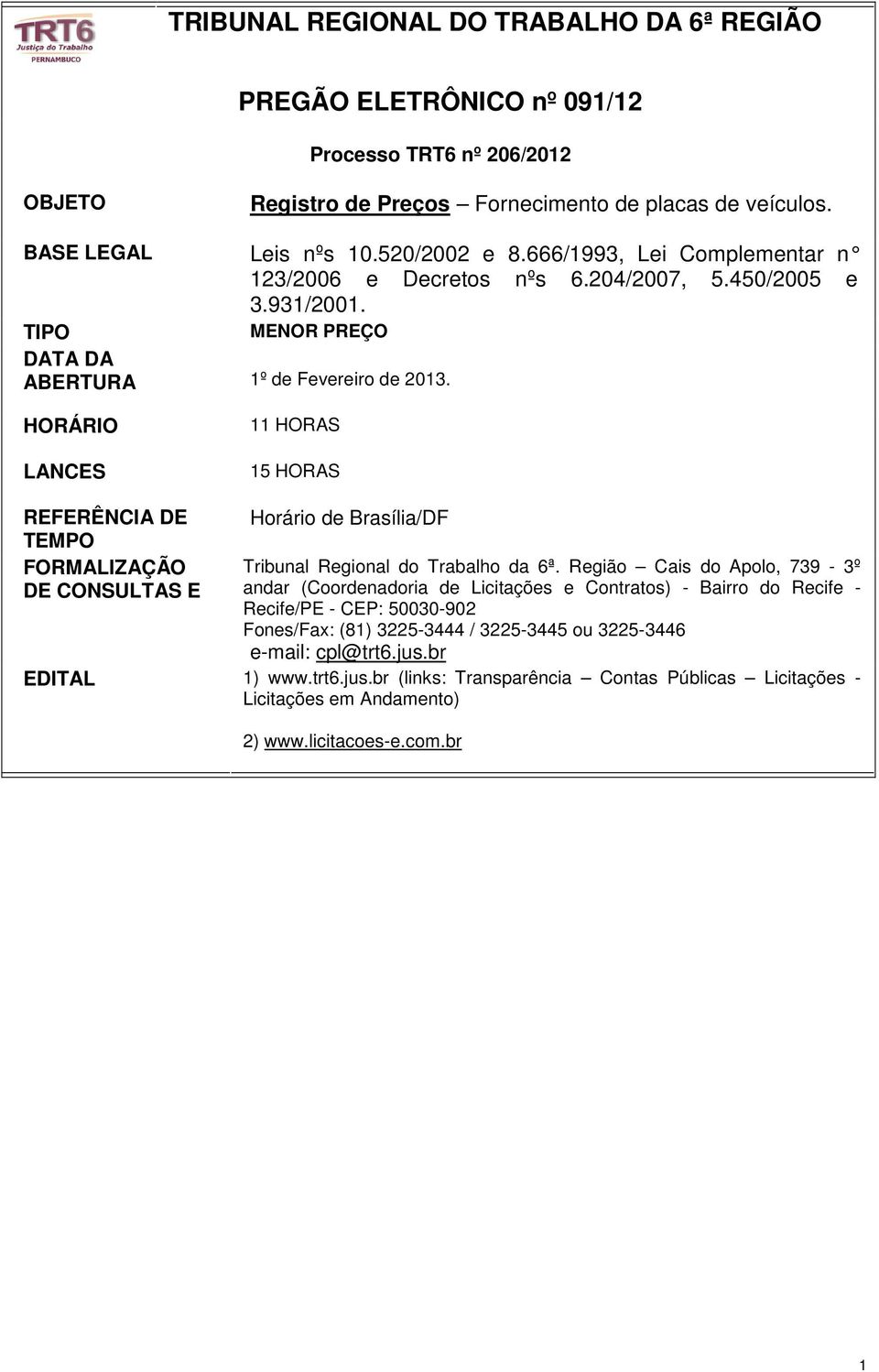 HORÁRIO LANCES 11 HORAS 15 HORAS REFERÊNCIA DE TEMPO FORMALIZAÇÃO DE CONSULTAS E Horário de Brasília/DF Tribunal Regional do Trabalho da 6ª.