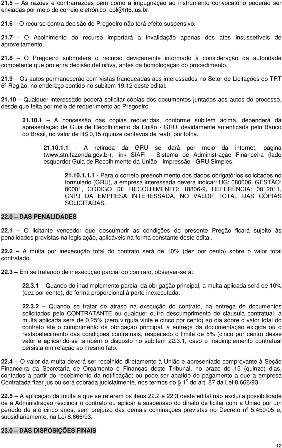 7 - O Acolhimento do recurso importará a invalidação apenas dos atos insuscetíveis de aproveitamento. 21.