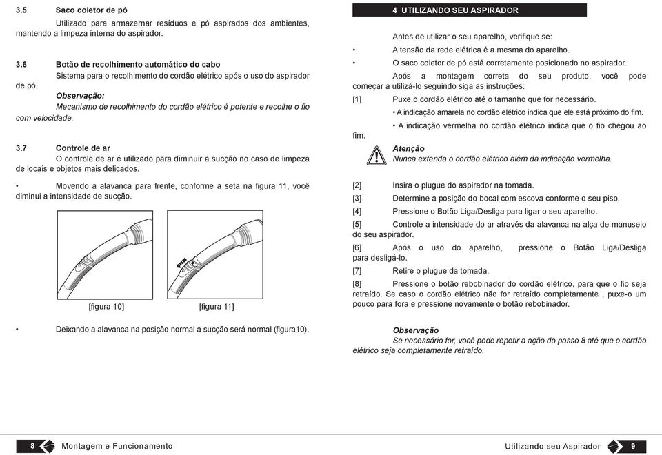 Observação: Mecanismo de recolhimento do cordão elétrico é potente e recolhe o fio com velocidade. 3.