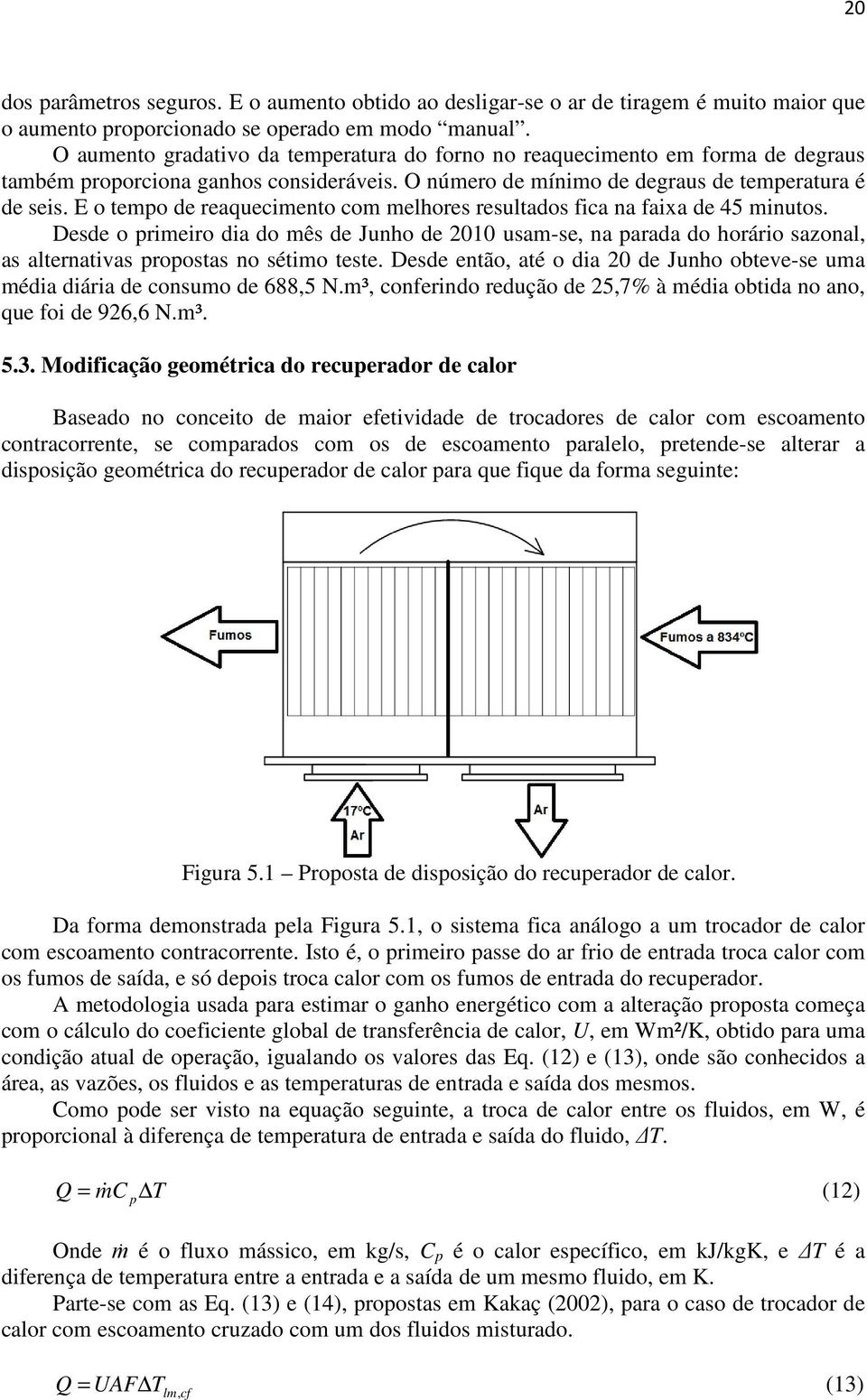 E o tempo de reaquecimento com melhores resultados fica na faixa de 45 minutos.