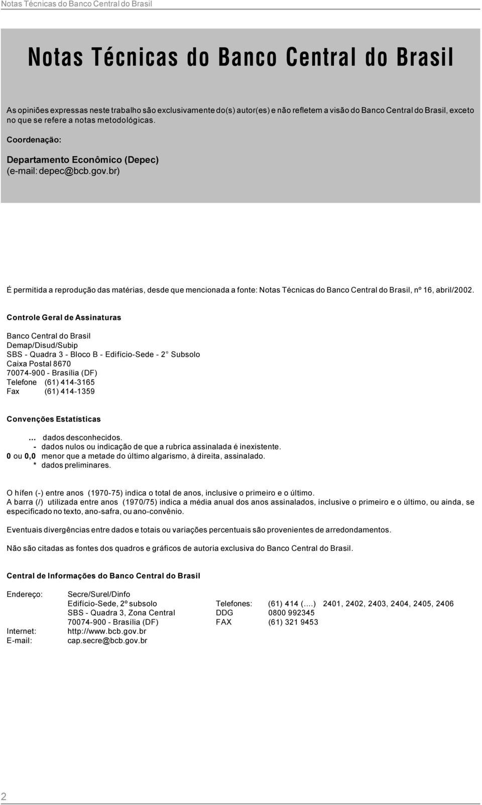 br) É permitida a reprodução das matérias, desde que mencionada a fonte: Notas Técnicas do Banco Central do Brasil, nº 16, abril/2002.