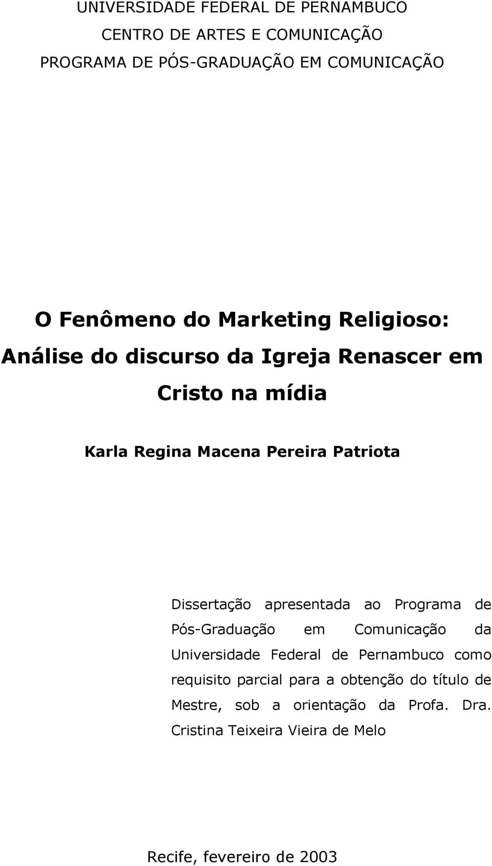 Dissertação apresentada ao Programa de Pós-Graduação em Comunicação da Universidade Federal de Pernambuco como requisito