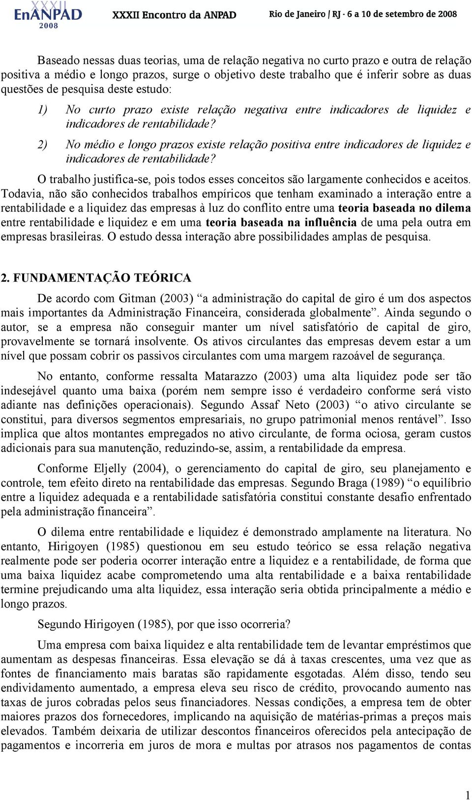 2) No médio e longo prazos existe relação positiva entre indicadores de liquidez e indicadores de rentabilidade?