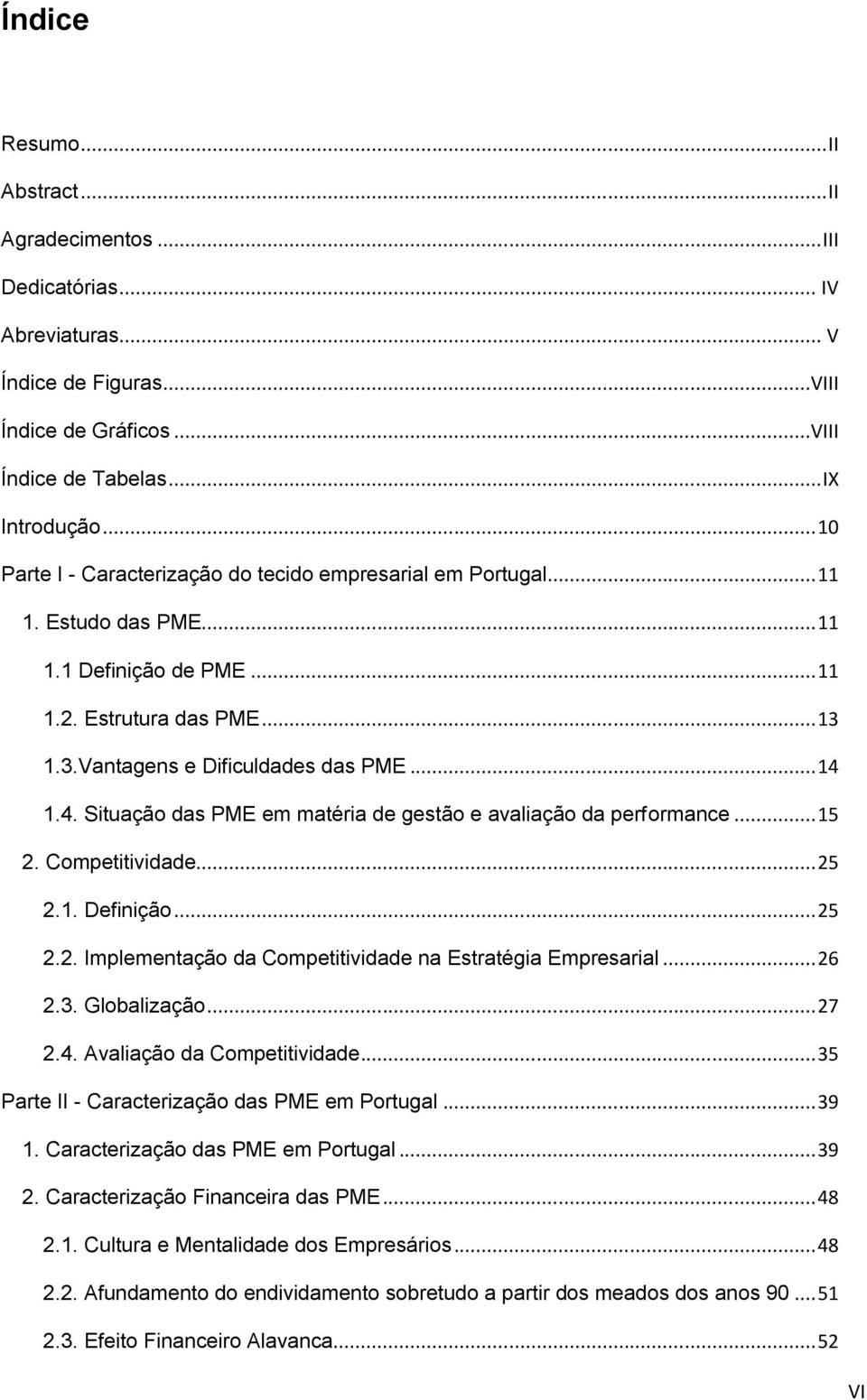 1.4. Situação das PME em matéria de gestão e avaliação da performance... 15 2. Competitividade... 25 2.1. Definição... 25 2.2. Implementação da Competitividade na Estratégia Empresarial... 26 2.3.