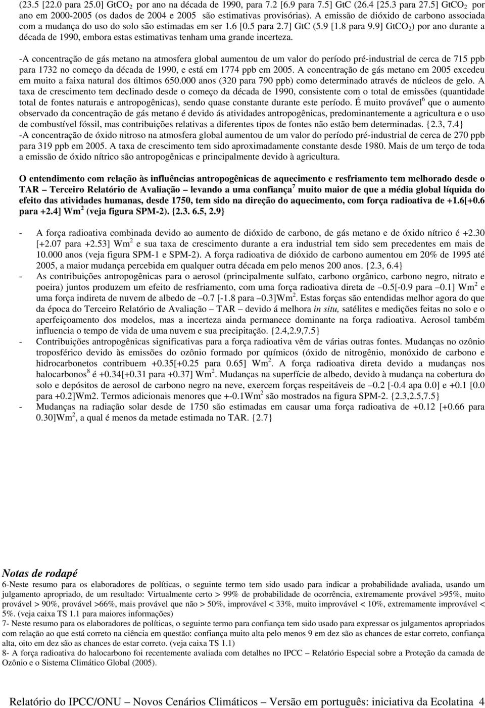 9] GtCO 2 ) por ano durante a década de 1990, embora estas estimativas tenham uma grande incerteza.