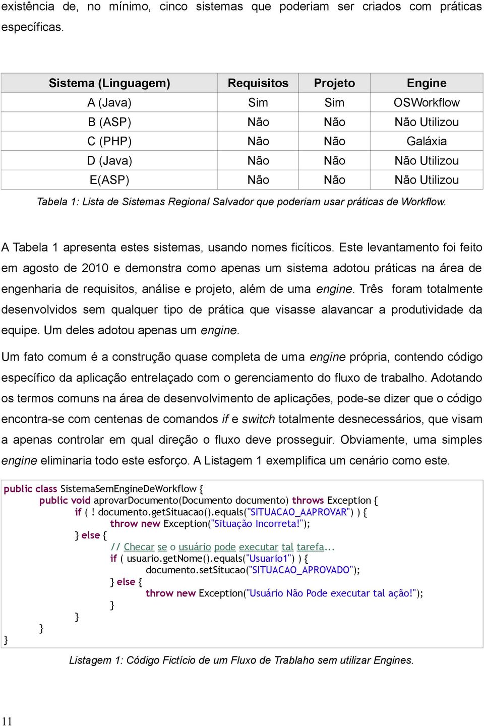 Lista de Sistemas Regional Salvador que poderiam usar práticas de Workflow. A Tabela 1 apresenta estes sistemas, usando nomes ficíticos.