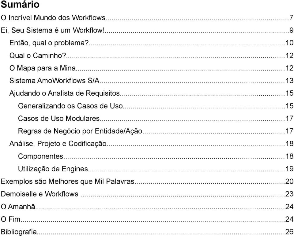 ..15 Casos de Uso Modulares...17 Regras de Negócio por Entidade/Ação...17 Análise, Projeto e Codificação...18 Componentes.