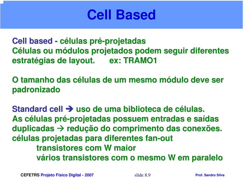 ex: TRAMO1 O tamanho das células de um mesmo módulo deve ser padronizado Standard cell uso de uma biblioteca de células.