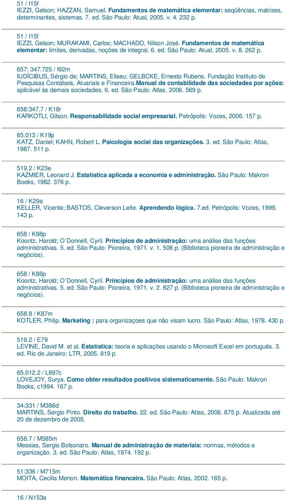 725 / I92m IUDÍCIBUS, Sérgio de; MARTINS, Eliseu; GELBCKE, Ernesto Rubens. Fundação Instituto de Pesquisas Contábeis, Atuariais e Financeira.