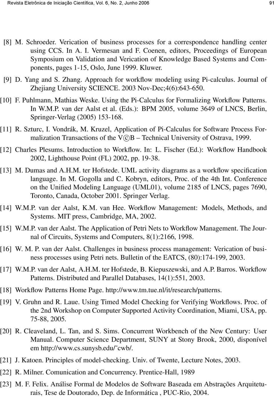 Approach for workflow modeling using Pi-calculus. Journal of Zhejiang University SCIENCE. 2003 Nov-Dec;4(6):643-650. [10] F. Puhlmann, Mathias Weske.