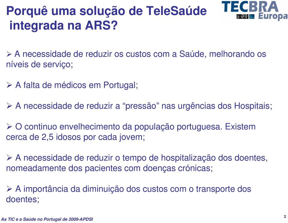 de reduzir a pressão nas urgências dos Hospitais; O continuo envelhecimento da população portuguesa.