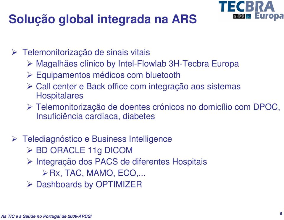 Telemonitorização de doentes crónicos no domicílio com DPOC, Insuficiência cardíaca, diabetes Telediagnóstico e