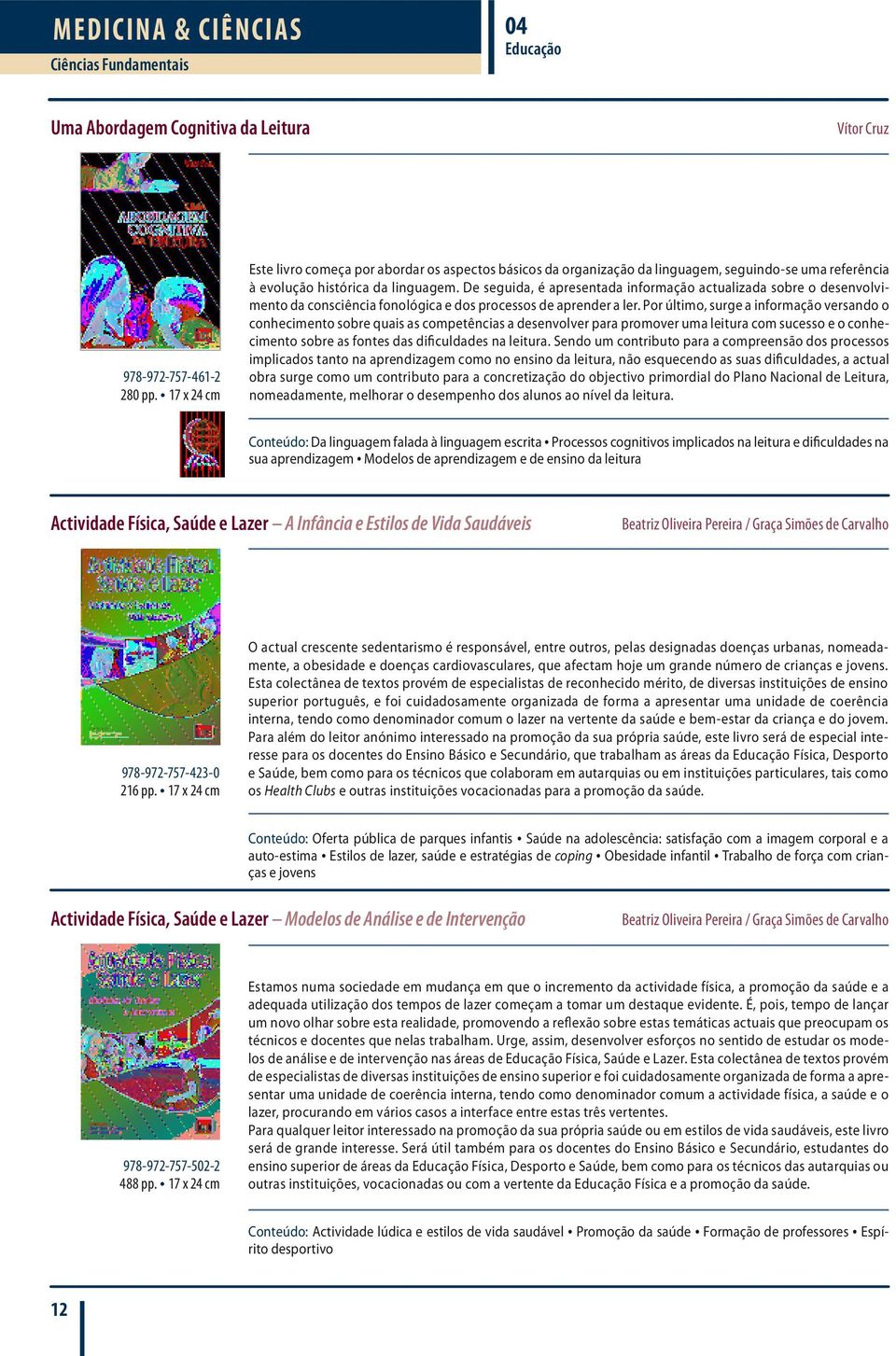 De seguida, é apresentada informação actualizada sobre o desenvolvimento da consciência fonológica e dos processos de aprender a ler.