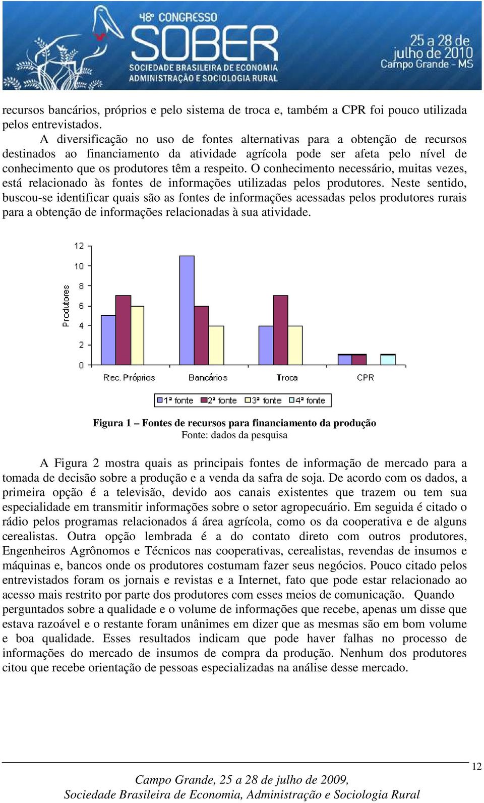 O conhecimento necessário, muitas vezes, está relacionado às fontes de informações utilizadas pelos produtores.