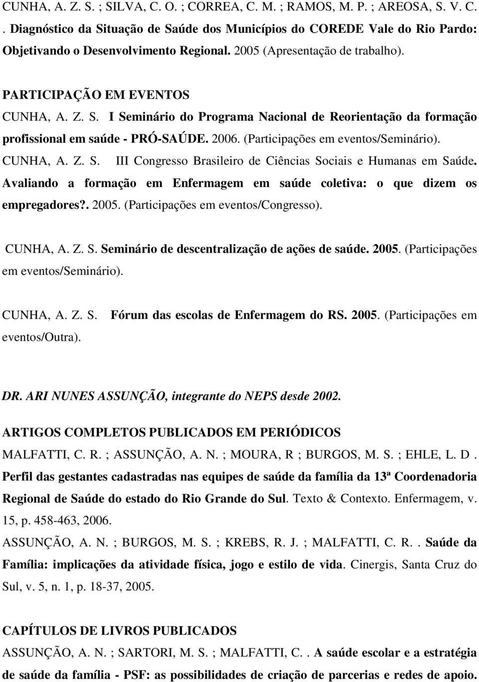 (Participações em eventos/seminário). CUNHA, A. Z. S. III Congresso Brasileiro de Ciências Sociais e Humanas em Saúde.