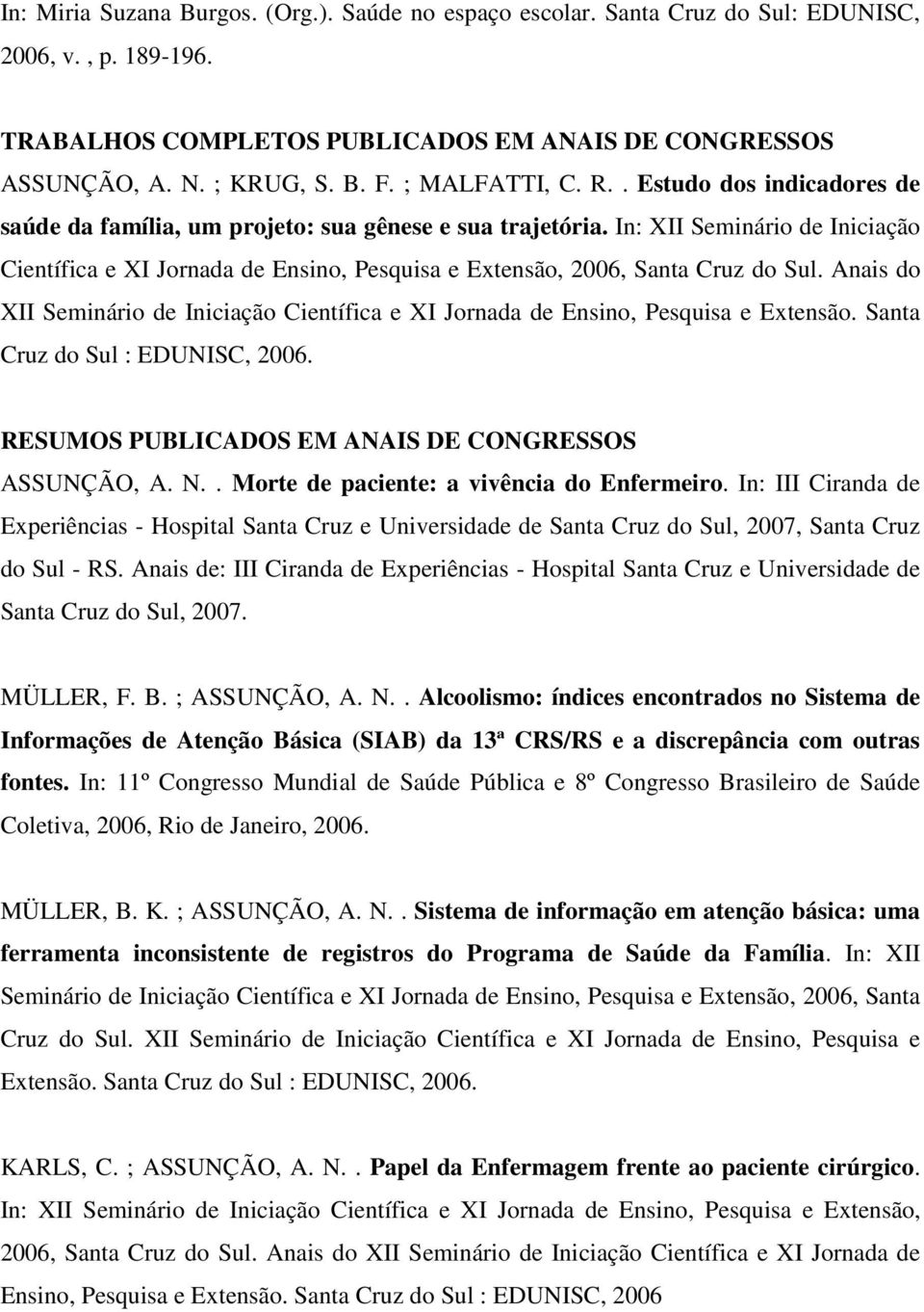 In: XII Seminário de Iniciação Científica e XI Jornada de Ensino, Pesquisa e Extensão, 2006, Santa Cruz do Sul.