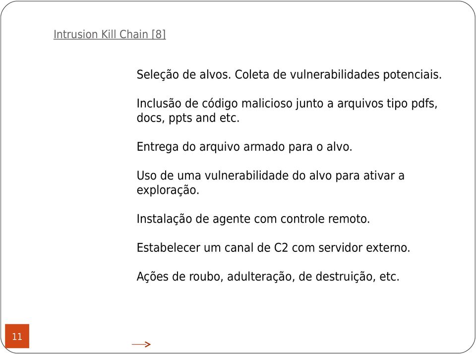 Entrega do arquivo armado para o alvo. Uso de uma vulnerabilidade do alvo para ativar a exploração.