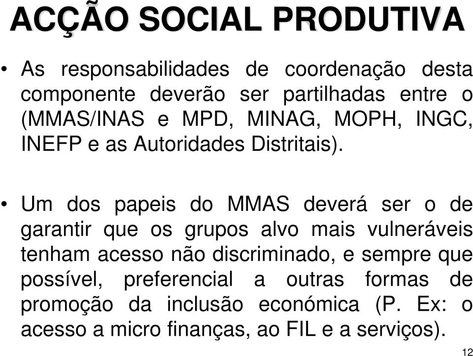 Um dos papeis do MMAS deverá ser o de garantir que os grupos alvo mais vulneráveis tenham acesso não