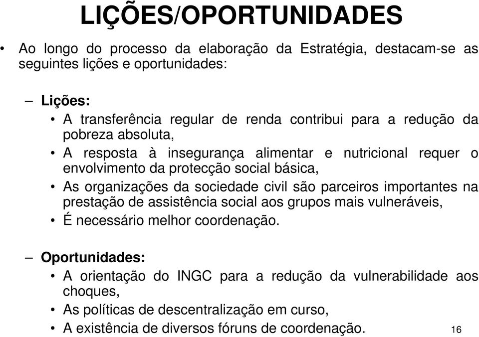 organizações da sociedade civil são parceiros importantes na prestação de assistência social aos grupos mais vulneráveis, É necessário melhor coordenação.