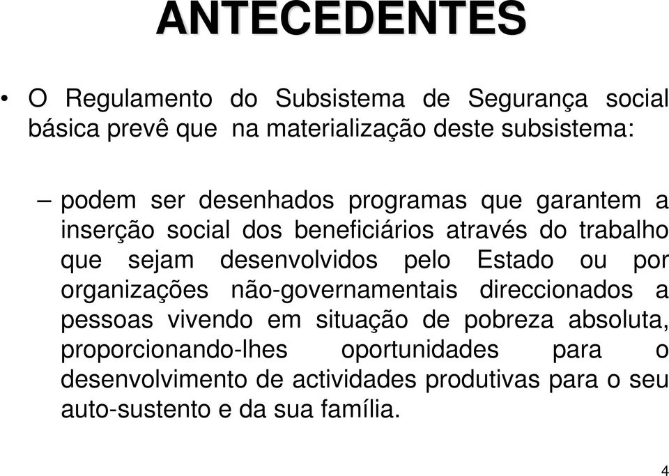 pelo Estado ou por organizações não-governamentais direccionados a pessoas vivendo em situação de pobreza absoluta,