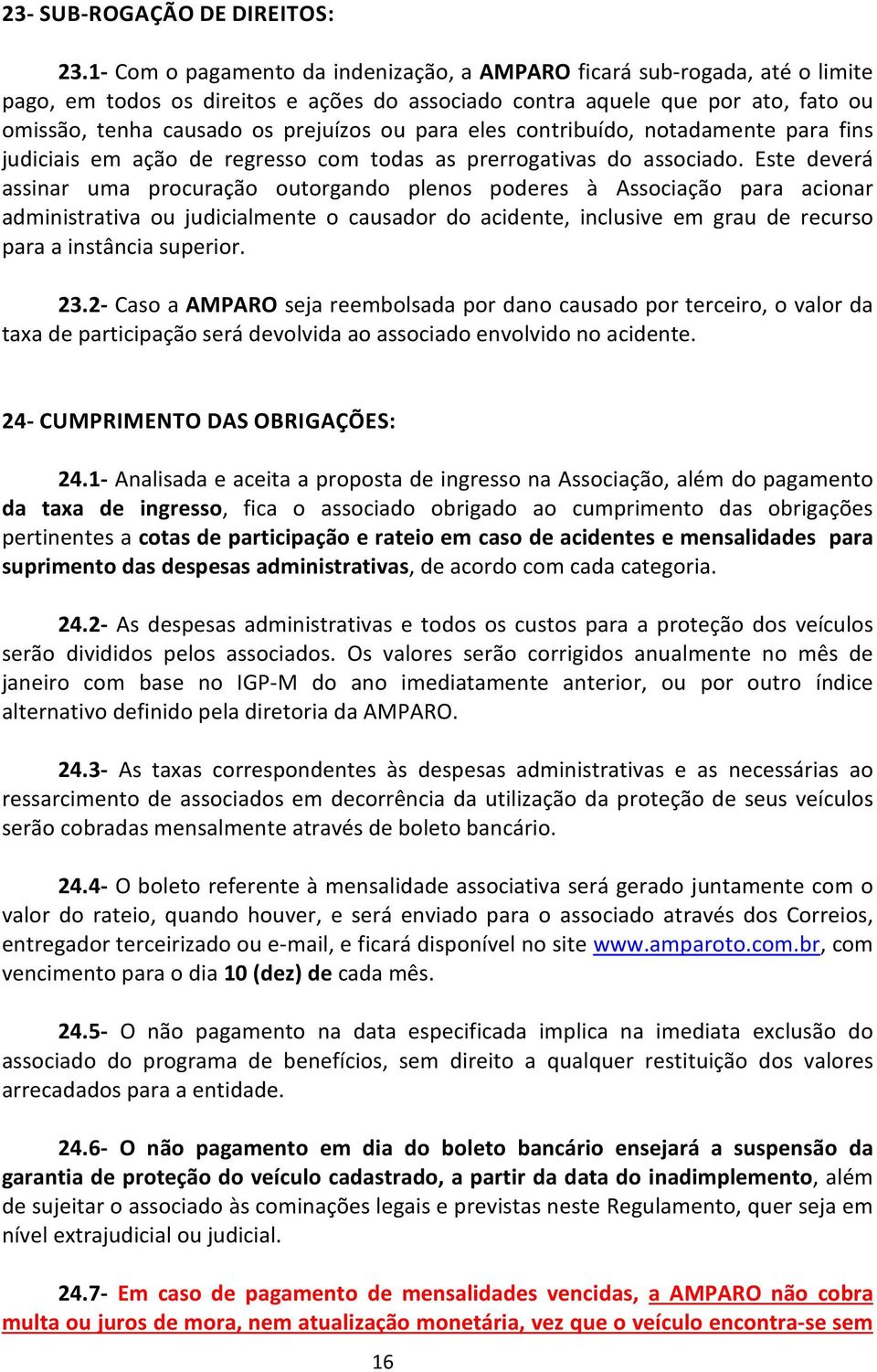 para eles contribuído, notadamente para fins judiciais em ação de regresso com todas as prerrogativas do associado.