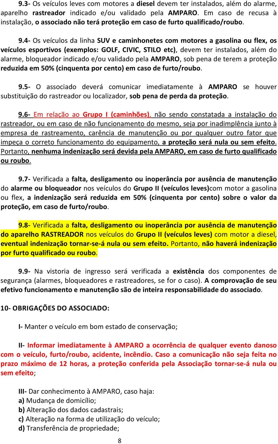 4- Os veículos da linha SUV e caminhonetes com motores a gasolina ou flex, os veículos esportivos (exemplos: GOLF, CIVIC, STILO etc), devem ter instalados, além do alarme, bloqueador indicado e/ou