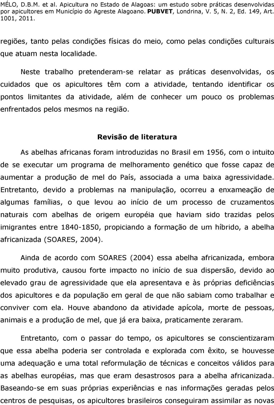 os problemas enfrentados pelos mesmos na região.