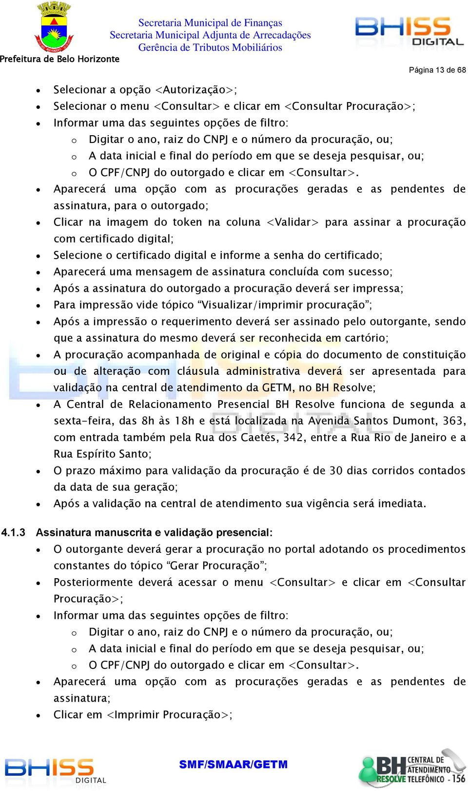 Aparecerá uma pçã cm as prcurações geradas e as pendentes de assinatura, para utrgad; Clicar na imagem d tken na cluna <Validar> para assinar a prcuraçã cm certificad digital; Selecine certificad