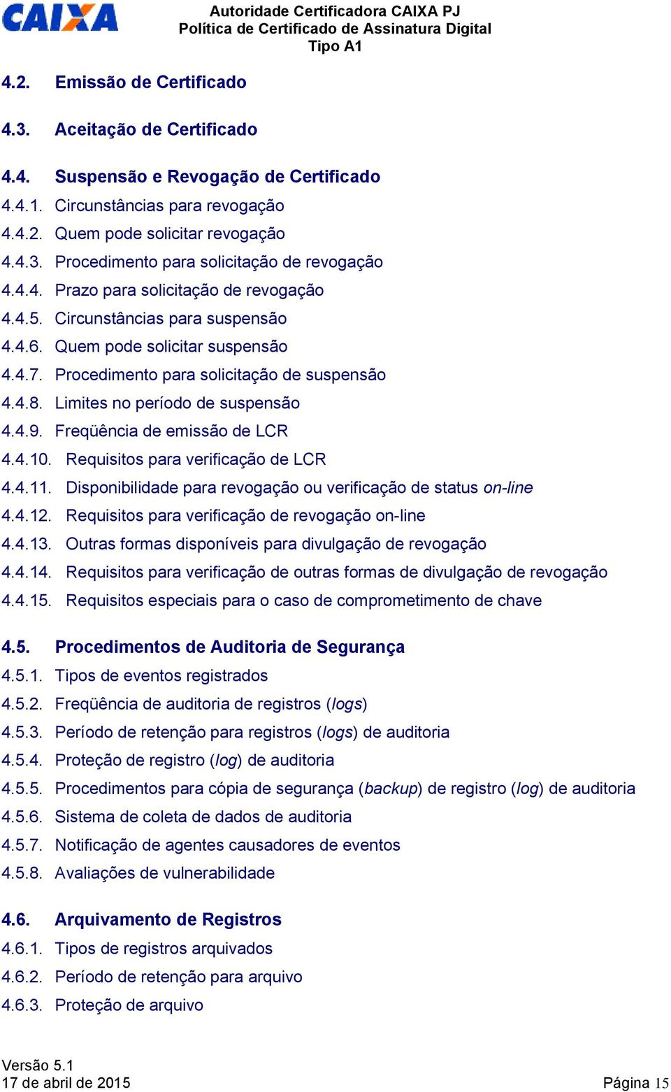 Procedimento para solicitação de suspensão 4.4.8. Limites no período de suspensão 4.4.9. Freqüência de emissão de LCR 4.4.10. Requisitos para verificação de LCR 4.4.11.