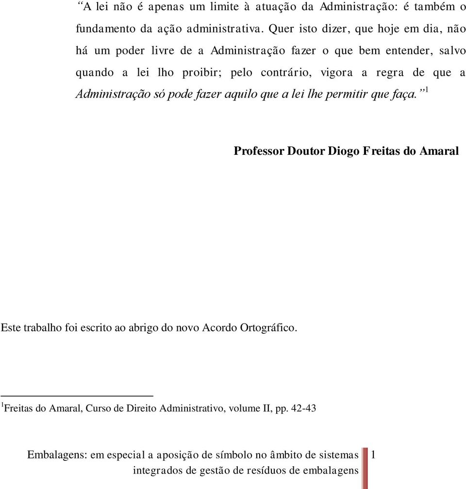 regra de que a Administração só pode fazer aquilo que a lei lhe permitir que faça.