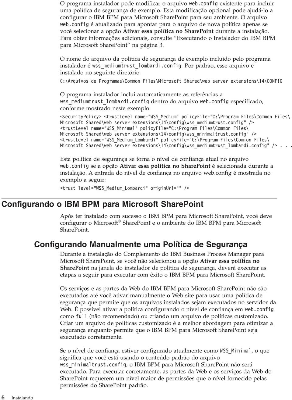 config é atualizado para apontar para o arquio de noa política apenas se ocê selecionar a opção Atiar essa política no SharePoint durante a instalação.