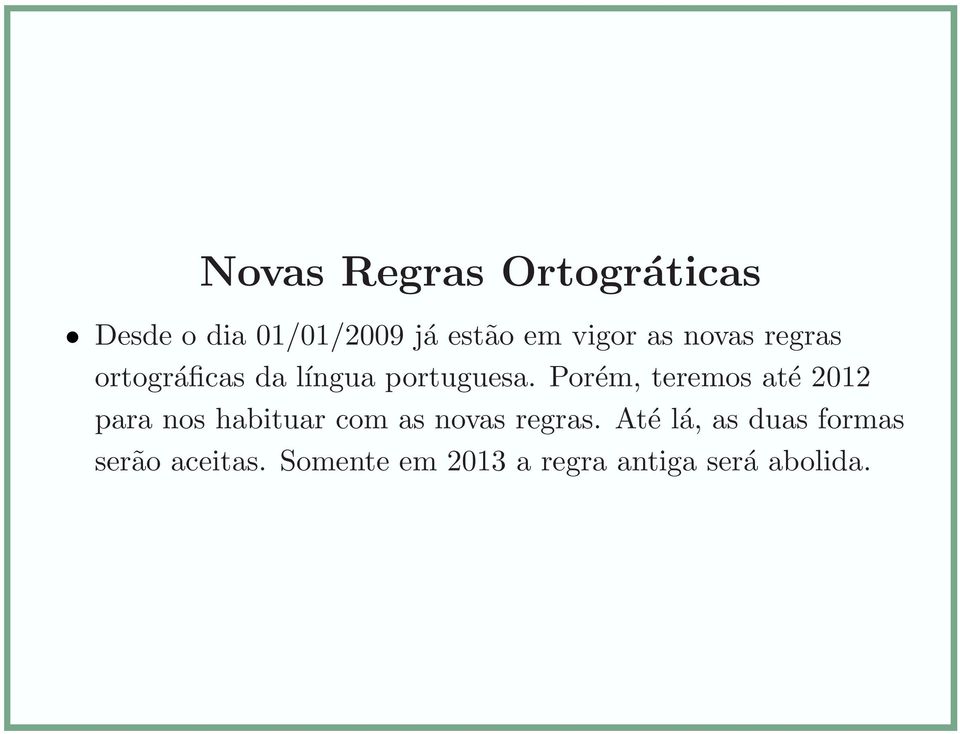 Porém, teremos até 2012 para nos habituar com as novas regras.