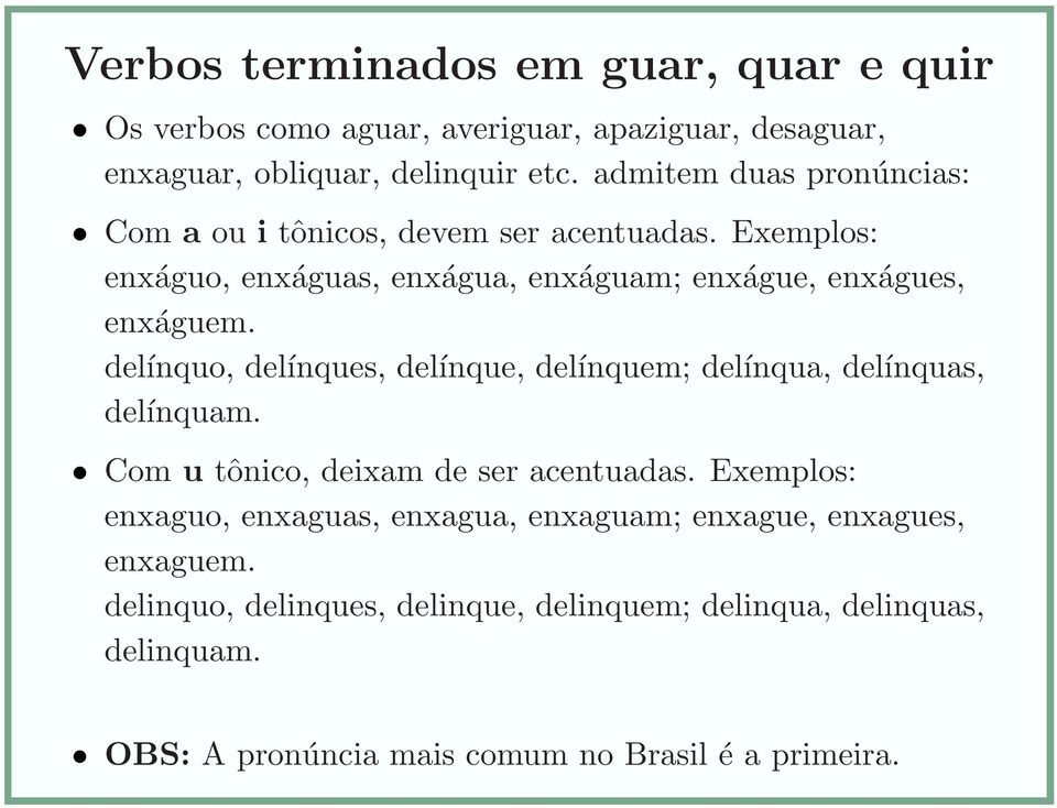 delínquo, delínques, delínque, delínquem; delínqua, delínquas, delínquam. Com u tônico, deixam de ser acentuadas.