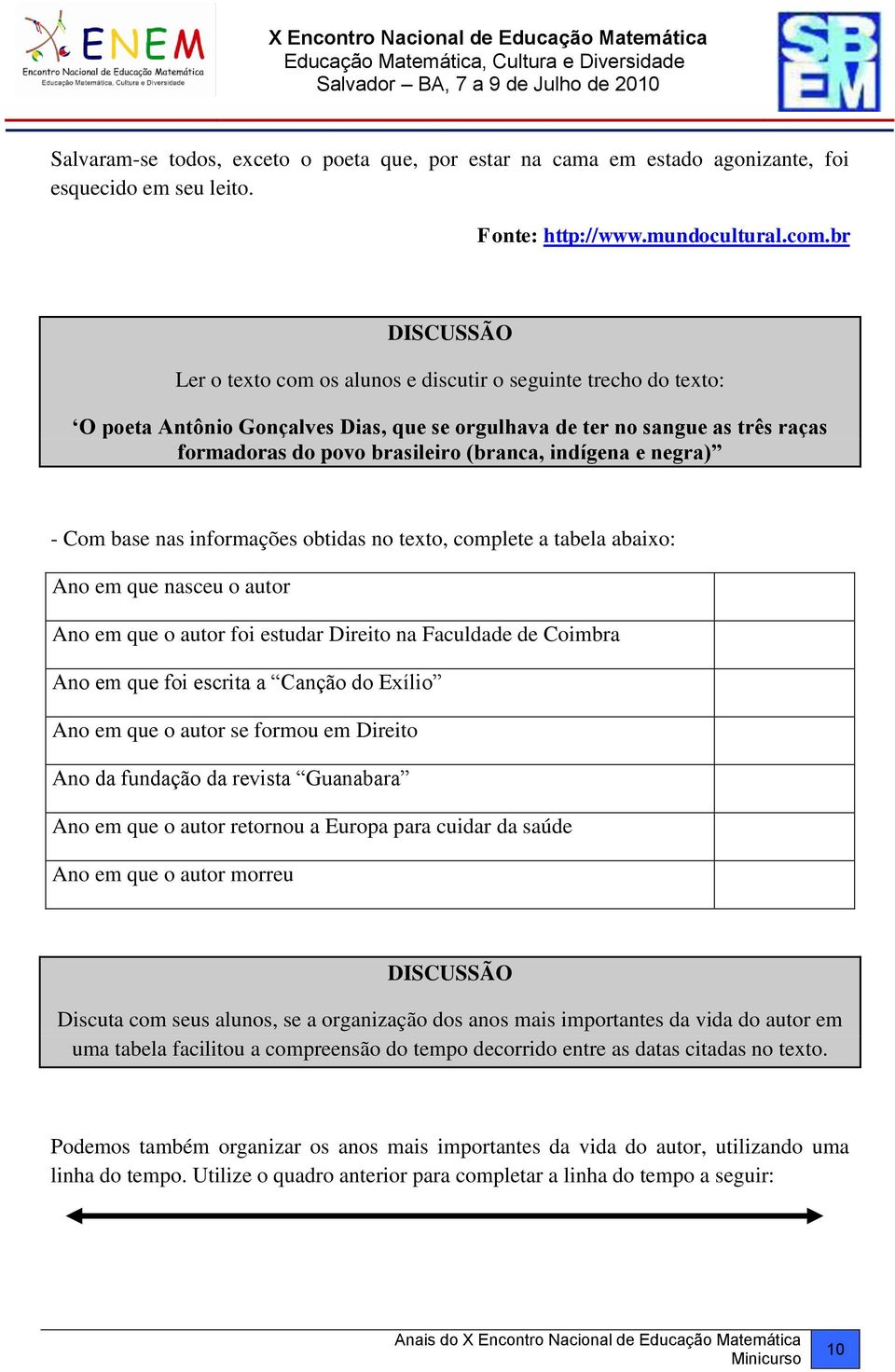 indígena e negra) - Com base nas informações obtidas no texto, complete a tabela abaixo: Ano em que nasceu o autor Ano em que o autor foi estudar Direito na Faculdade de Coimbra Ano em que foi